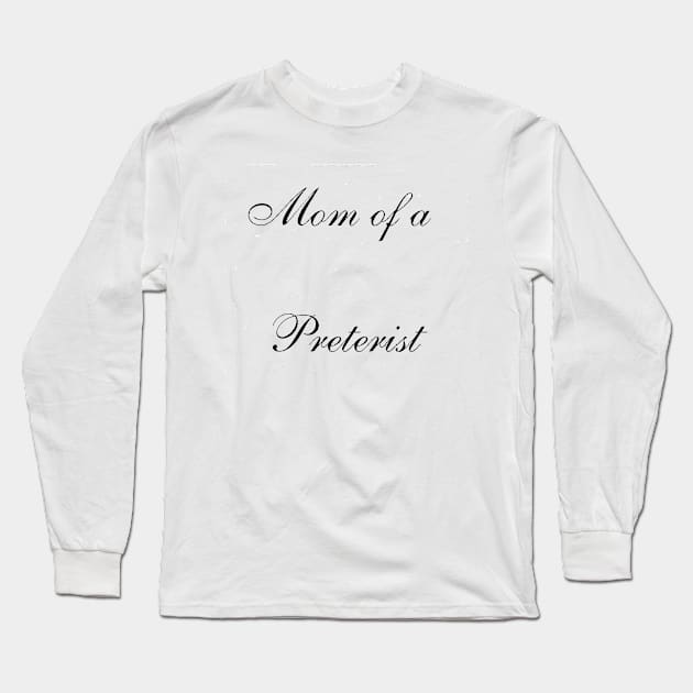 Mom of a Preterist Long Sleeve T-Shirt by Preterist Voice Gear